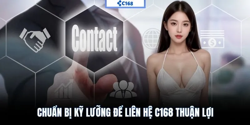 Chuẩn bị kỹ lưỡng để liên hệ C168 thuận lợi