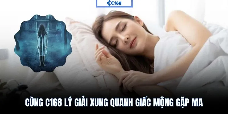 Cùng C168 lý giải xung quanh giấc mộng gặp ma