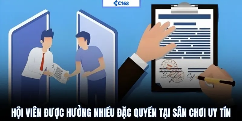 Hội viên được hưởng nhiều đặc quyền tại sân chơi uy tín