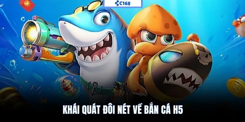 Khái quát đôi nét về bắn cá H5